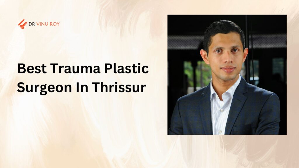 best trauma plastic surgeon in Thrissur