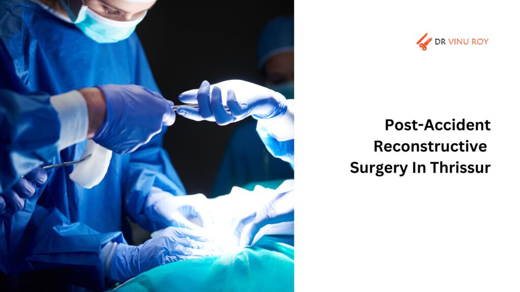 post-accident reconstructive surgery in Thrissur