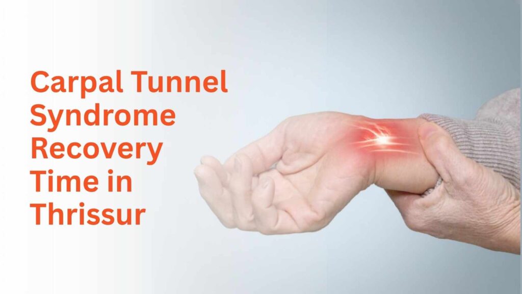 Person holding wrist with highlighted pain area representing carpal tunnel syndrome recovery time in Thrissur.
