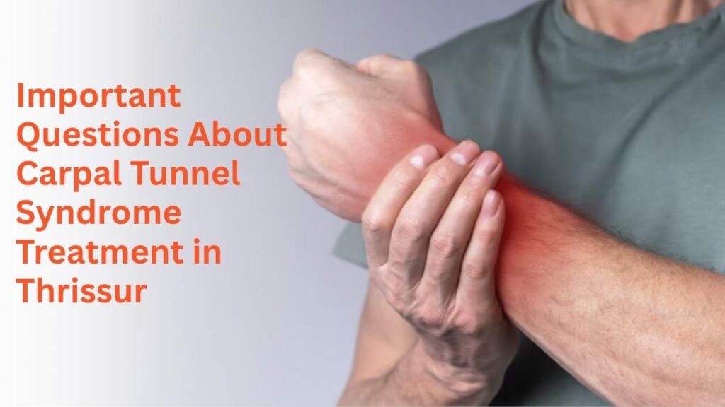 Person holding painful wrist representing important questions about carpal tunnel syndrome treatment in Thrissur.